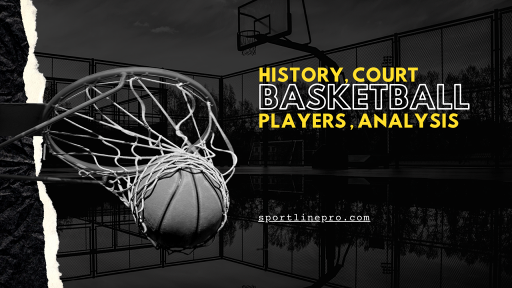 Basketball History, Court, Player